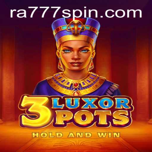 Discover the Thrills of '3LuxorPots' and the Mysteries of 'Ra777'