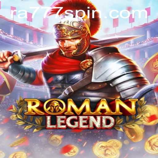 Explore the Epic World of RomanLegend with Ra777